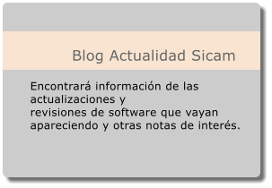 Blog Actualidad Sicam    Encontrará información de las actualizaciones y  revisiones de software que vayan apareciendo y otras notas de interés.