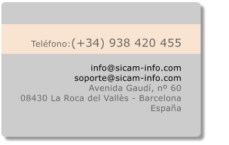 Teléfono:(+34) 938 420 455  info@sicam-info.com soporte@sicam-info.com Avenida Gaudí, nº 60 08430 La Roca del Vallès - Barcelona España